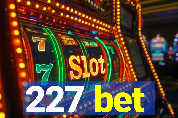 227 bet